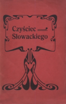 Czyściec Słowackiego : realistyczno-fantastyczny, satyryczno-symboliczny, dźwiękowo-kolorystyczny, marmurowo-eteryczny, pastelowo-monumentalny, miniaturowo-kolosalny, humorystyczno-tragiczny, opisowo-dramatyczny, śliczny, poemat modernistyczny