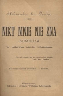 Nikt mnie nie zna : komedya w jednym akcie, wierszem