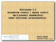 Biblioteka 2.0 narzędziem rozwoju i zmiany relacji społeczności akademickiej wobec społeczności uniwersyteckiej