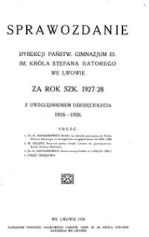 Sprawozdanie Dyrekcji Państw. Gimnazjum III. im. Króla Stefana Batorego we Lwowie za rok szk. 1927/28 : z Uwzględnieniem Dziesięciolecia 1918-1928