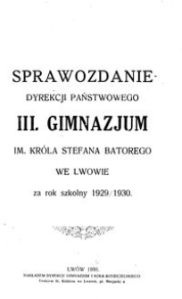 Sprawozdanie Dyrekcji Państwowego III. Gimnazjum im. Króla Stefana Batorego we Lwowie za rok szkolny 1929/1930