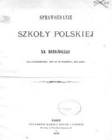 Sprawozdanie Szkoły Polskiej na Batignolles : od 1 października 1869 do 30 września 1872 roku