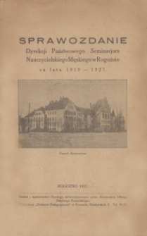 Sprawozdanie Dyrekcji Państwowego Seminarjum Nauczycielskiego Męskiego w Rogoźnie za lata 1919-1927