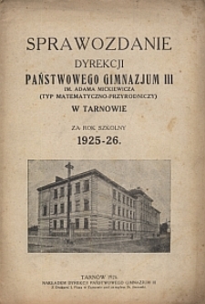 Sprawozdanie Dyrekcji Państwowego Gimnazjum III im. Adama Mickiewicza (typ matematyczno-przyrodniczy) w Tarnowie za rok szkolny 1925-26