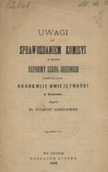 Uwagi nad sprawozdaniem Komisyi w sprawie reformy szkół średnich powołanej przez Akademiję Umiejętności w Krakowie