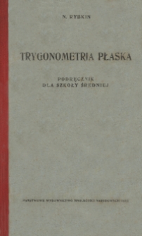 Trygonometria płaska : podręcznik dla 9-tej i 10-tej klasy szkoły średniej