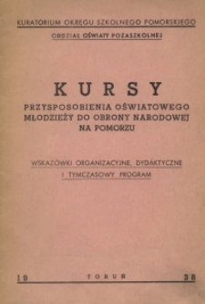 Kursy przysposobienia oświatowego młodzieży do obrony narodowej na Pomorzu : wskazówki organizacyjne, dydaktyczne i tymczasowy program