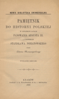 Pamiętnik do historyi polskiej w ostatnich latach panowania Augusta III i pierwszych Stanisława Poniatowskiego
