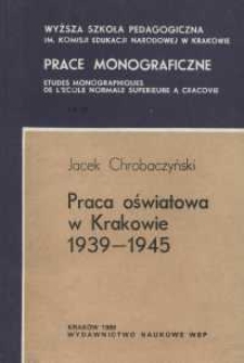Praca oświatowa w Krakowie 1939-1945 : studium o polityce okupanta, "podziemiu oświatowym" i postawach społeczeństwa