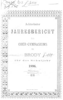 Achtzehnter Jahresbericht des Ober-Gymnasiums in Brody für das Schuljahr 1896