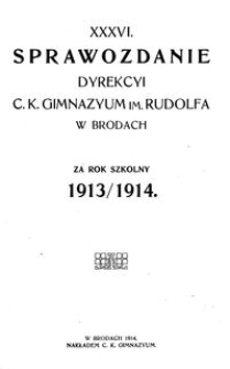 XXXVI. Sprawozdanie Dyrekcyi C. K. Gimnazyum im. Rudolfa w Brodach za rok szkolny 1913/1914