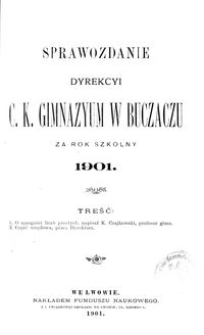 Sprawozdanie Dyrekcyi C. K. Gimnazyum w Buczaczu za rok szkolny 1901