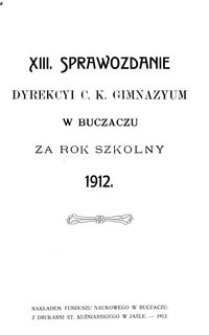 XIII. Sprawozdanie Dyrekcyi C. K. Gimnazyum w Buczaczu za rok szkolny 1912