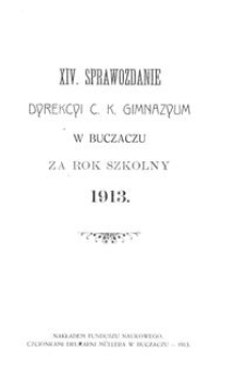 XIV. Sprawozdanie Dyrekcyi C. K. Gimnazyum w Buczaczu za rok szkolny 1913