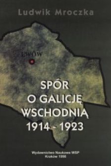 Spór o Galicję Wschodnią : 1914-1923