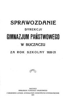 Sprawozdanie Dyrekcji Gimnazjum Państwowego w Buczaczu za rok szkolny 1920/21