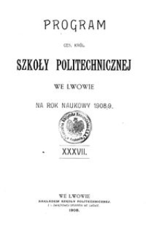 Program Ces. Król. Szkoły Politechnicznej we Lwowie na rok naukowy 1908/9 : XXXVII.