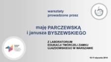 Warsztaty prowadzone przez Maję Parczewską i Janusza Byszewskiego z Laboratorium Edukacji Twórczej Centrum Sztuki Współczesnej Zamku Ujazdowskiego w Warszawie