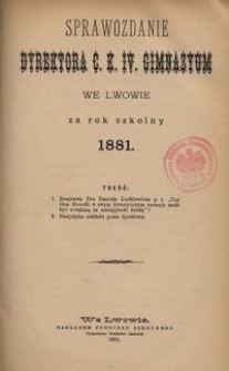 Sprawozdanie Dyrektora C. K. IV Gimnazyum we Lwowie za rok szkolny 1881