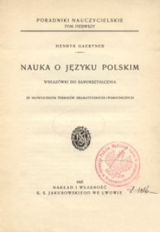 Nauka o języku polskim : wskazówki do samokształcenia ze słownikiem terminów gramatycznych i pomocniczych