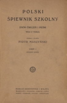 Polski śpiewnik szkolny : zbiór ćwiczeń i pieśni wraz z teorją. Cz. 1