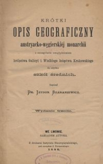 Krótki opis geograficzny austryacko-węgierskiéj monarchii ze szczególnym uwzględnieniem królestwa Galicyi i Wielkiego księstwa Krakowskiego do użytku szkół średnich