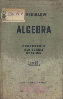 Algebra : podręcznik dla 6 i 7 klasy niepełnej szkoły średniej i szkoły średniej. Cz.1