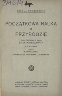 Początkowa nauka o przyrodzie : dla oddziału III-go szkół powszechnych : z 52 rycinami