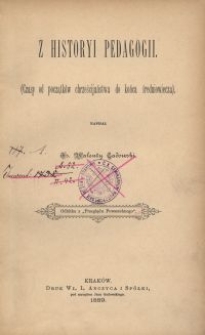 Z historyi pedagogii : (Czasy od początków chrześcijaństwa do końca średniowiecza)