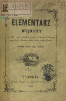 Elementarz większy : [z tablicą figur geometrycznych, z rycinami do historyi naturalnej, z dwoma półsferzami i mapką Europy]