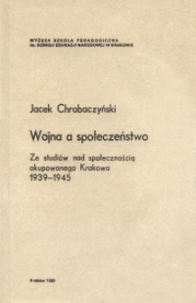 Wojna a społeczeństwo : ze studiów nad społecznością okupowanego Krakowa 1939-1945