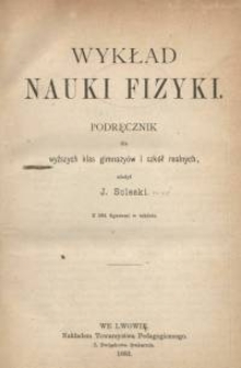 Wykład nauki fizyki : podręcznik dla wyższych klas gimnazyów i szkół realnych