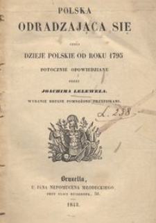 Polska odradzająca się czyli Dzieje polskie od roku 1795 potocznie opowiedziane / przez Joachima Lelewela