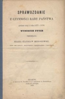 Sprawozdanie z czynności Rady Państwa podczas sesyi z roku 1877-1878 wyborcom swoim przedkłada Hrabia Stanisław Mieroszewski poseł gmin powiatu: krakowskiego, chrzanowskiego i wielickiego