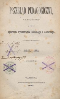 Przegląd Pedagogiczny : czasopismo poświęcone sprawom wychowania szkolnego i domowego. R. 2, [nr 1-24] 1883