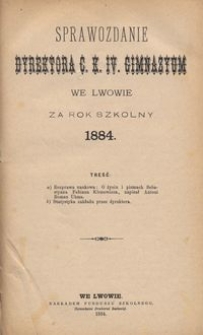 Sprawozdanie Dyrektora C. K. IV. Gimnazyum we Lwowie za rok szkolny 1884