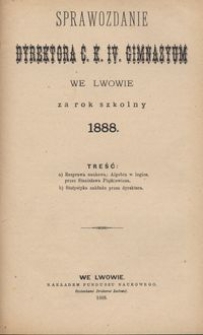 Sprawozdanie Dyrektora C. K. IV. Gimnazyum we Lwowie za rok szkolny 1888