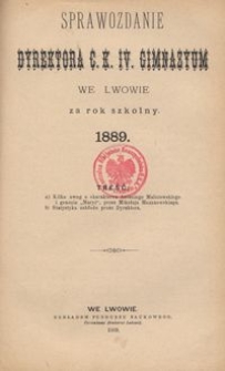 Sprawozdanie Dyrektora C. K. IV. Gimnazyum we Lwowie za rok szkolny 1889