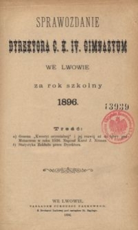 Sprawozdanie Dyrektora C. K. IV. Gimnazyum we Lwowie za rok szkolny 1896