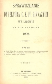 Sprawozdanie Dyrektora C. K. IV. Gimnazyum we Lwowie za rok szkolny 1902