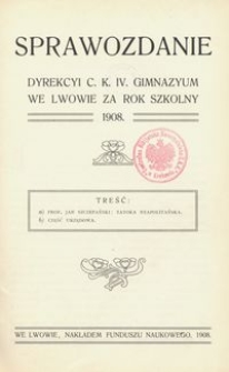 Sprawozdanie Dyrekcyi C. K. IV. Gimnazyum we Lwowie za rok szkolny 1908