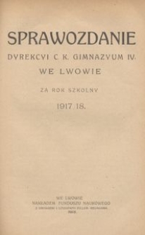 Sprawozdanie Dyrekcyi C. K. Gimnazyum IV. we Lwowie za rok szkolny 1917/18