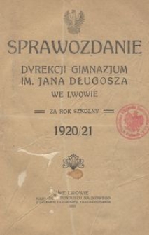 Sprawozdanie Dyrekcji Gimnazjum im. Jana Długosza we Lwowie za rok szkolny 1920/21
