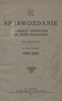 Sprawozdanie Dyrekcji Gimnazjum im. Jana Długosza we Lwowie za rok szkolny 1926/1927