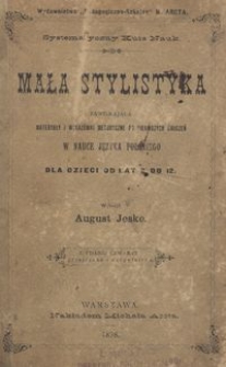 Mała stylistyka zawierająca materyały i wskazówki metodyczne do pierwszych ćwiczeń w nauce języka polskiego dla dzieci od lat 9 do 12 / wyłożył August Jeske