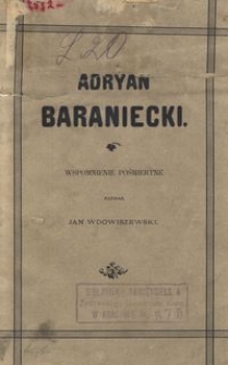 Adryan Baraniecki : wspomnienie pośmiertne / napisał Jan Wdowiszewski