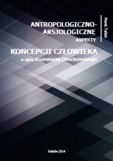 Antropologiczno-aksjologiczne aspekty koncepcji człowieka w ujęciu Kazimierza Obuchowskiego