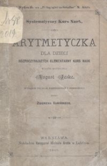 Arytmetyczka dla dzieci rozpoczynających elementarny kurs nauk / wyłożył metodycznie August Jeske