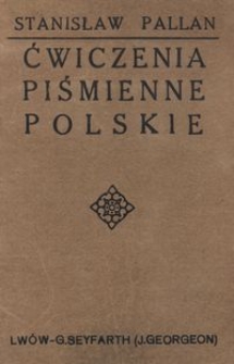 Ćwiczenia piśmienne polskie : na klasę trzecią szkół pospolitych typu miejskiego : podręcznik dla nauczycieli i wychowawców / zestawił Stanisław Pallan