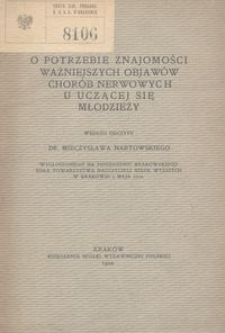 O potrzebie znajomości ważniejszych objawow chorób nerwowych u uczącej się młodzieży / według odczytu Dr Mieczysława Nartowskiego wygłoszonego na posiedzeniu Krakowskiego Koła Towarzystwa Nauczycieli Szkół Wyższych w Krakowie 3 maja 1902